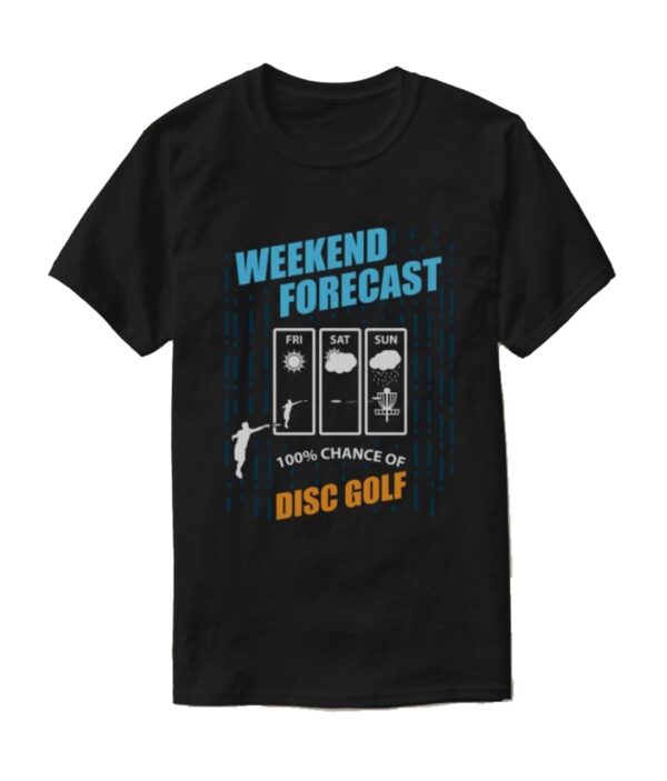 100% Chance of Disc Golf Weekend Forecast T-Shirt