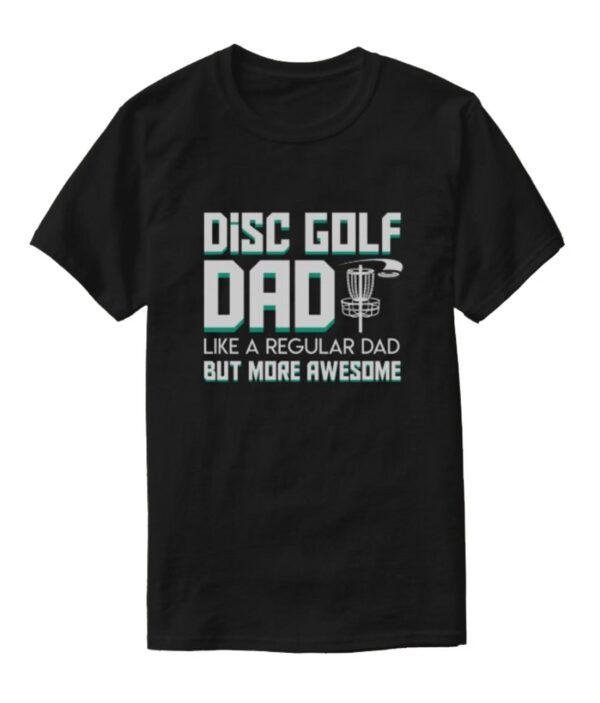 "Disc Golf Dad Like A Regular Dad But More Awesome" T-Shirt